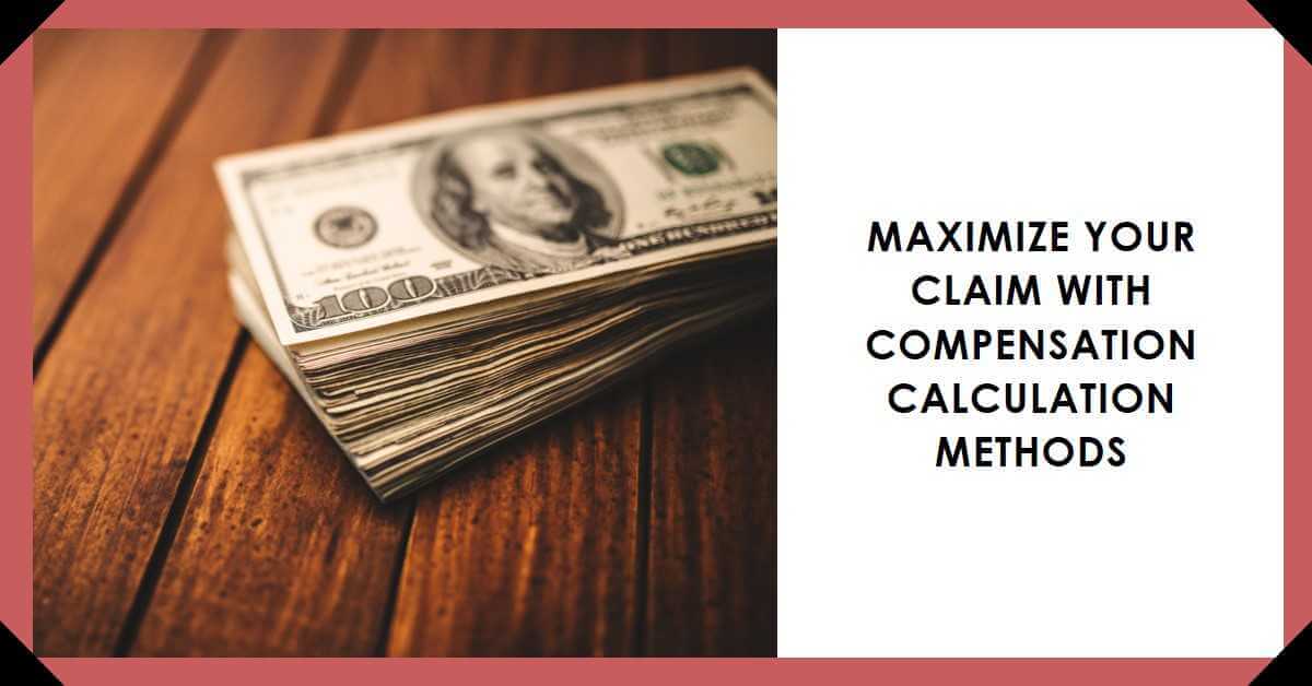 Compensation Calculation Methods Maximize Your Claim